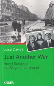 Just Another War. How I Survived the Siege of Leningrad.
